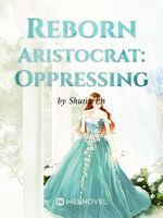 Reborn Aristocrat: Oppressing