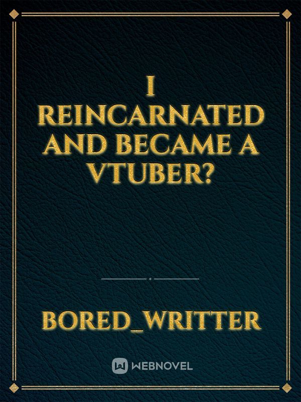 I Reincarnated and became a VTuber?
