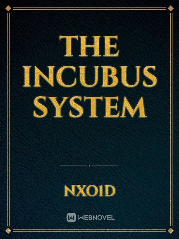 The incubus system