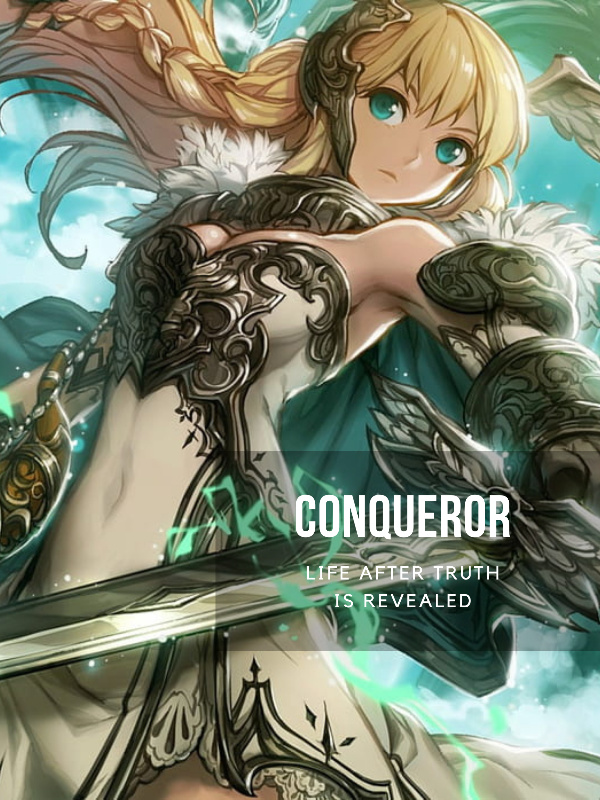 conqueror Life after truth is revealed