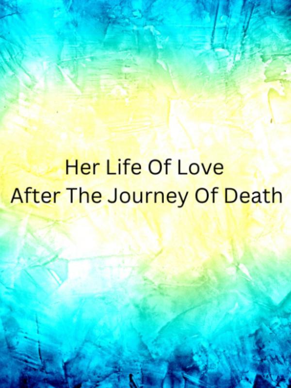 Her Life Of Love After The Journey Of Death