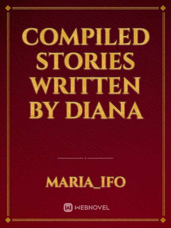 COMPILED STORIES WRITTEN BY DIANA